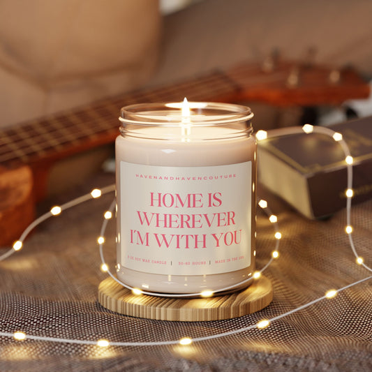 Home Is Where I'm With You - 9oz Candle for Love and Togetherness