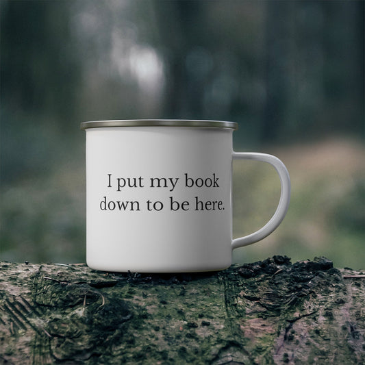 I put my book down to be here Enamel Camping Mug- Booktok -Book lover-gift for wife-Gift him-gift for mom