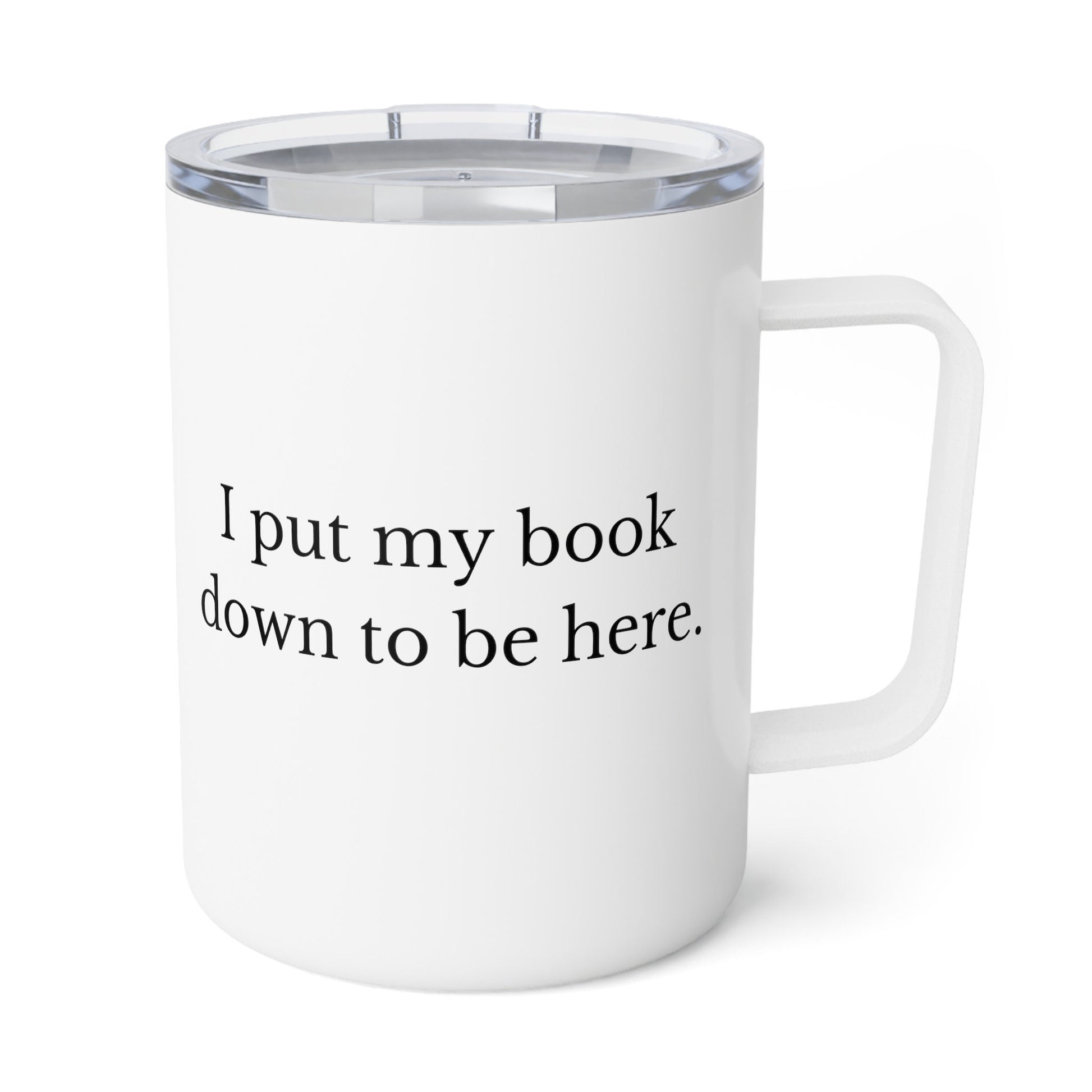 I put my book down to be here Insulated Coffee Mug, 10oz - Booktok -Book lover-gift for wife-Gift him-gift for mom