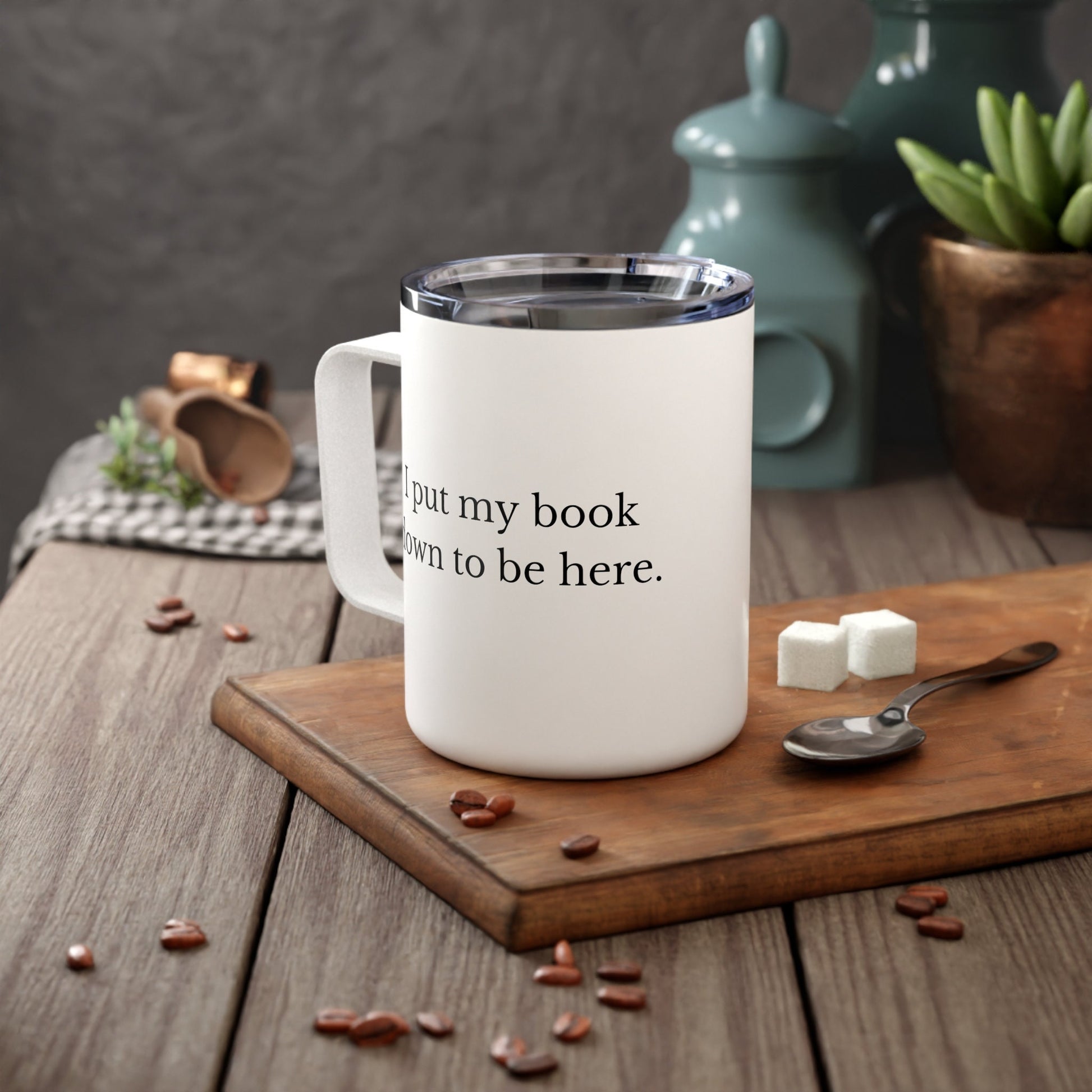 I put my book down to be here Insulated Coffee Mug, 10oz - Booktok -Book lover-gift for wife-Gift him-gift for mom