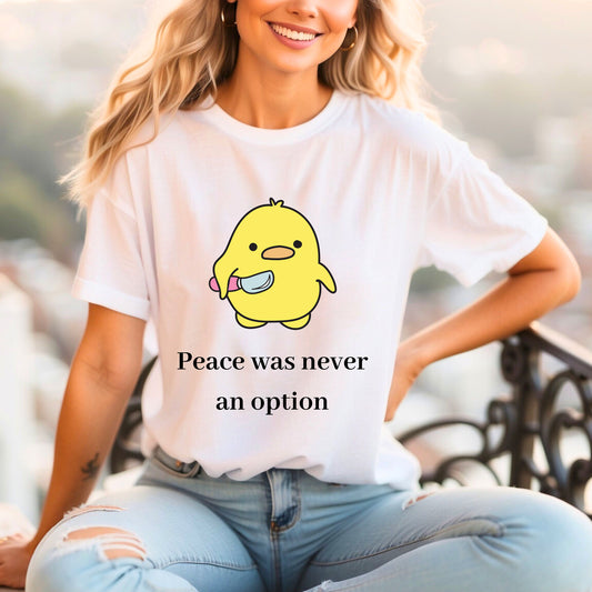 Peace Was Never An Option Duck t-shirt - Funny- Duck humor- Dark humor- Duck with knife- Gift for her- Gift for him