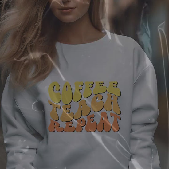 Coffee Teach Repeat Crewneck Sweatshirt- Teacher Aesthetic- Coffee lover- Teacher appreciation- Teaching assistant- Teaching tiny humans