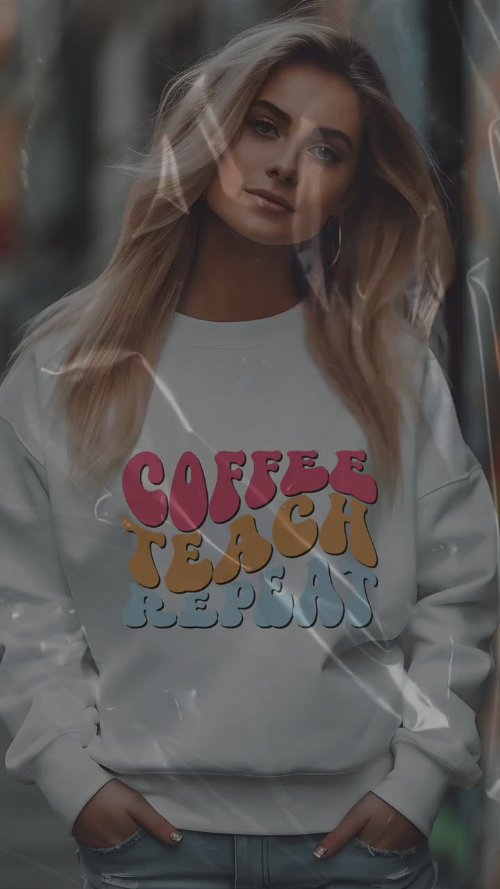 Coffee Teach Repeat Crewneck Sweatshirt- Teacher Aesthetic- Coffee lover- Teacher appreciation- Teaching assistant- Teaching tiny humans